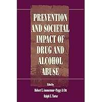 Prevention and Societal Impact of Drug and Alcohol Abuse Prevention and Societal Impact of Drug and Alcohol Abuse Kindle Hardcover Paperback
