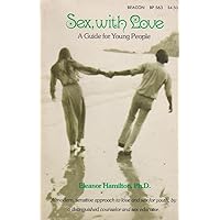Sex, With Love: A Guide for Young People Sex, With Love: A Guide for Young People Paperback