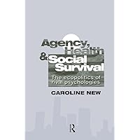 Agency, Health And Social Survival: The Ecopolitics Of Rival Psychologies Agency, Health And Social Survival: The Ecopolitics Of Rival Psychologies Kindle Hardcover Paperback