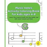 Music notes Activity Coloring Book for kids ages 4-8: Learn the musical staff and the treble clef with color-based activities (the musical staff for kids books) Music notes Activity Coloring Book for kids ages 4-8: Learn the musical staff and the treble clef with color-based activities (the musical staff for kids books) Paperback