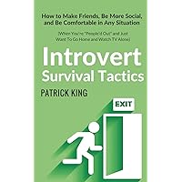 Introvert Survival Tactics: How to Make Friends, Be More Social, and Be Comfortable In Any Situation (When You’re People’d Out and Just Want to Go ... TV Alone) (The Psychology of Social Dynamics) Introvert Survival Tactics: How to Make Friends, Be More Social, and Be Comfortable In Any Situation (When You’re People’d Out and Just Want to Go ... TV Alone) (The Psychology of Social Dynamics) Paperback Kindle Audible Audiobook Hardcover