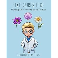 Like Cures Like: Homeopathy Activity Book for Kids | Teach Kids Homeopathy | Homeopathy Book Like Cures Like: Homeopathy Activity Book for Kids | Teach Kids Homeopathy | Homeopathy Book Paperback