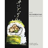Just Mushrooms: celebrating the future of food Just Mushrooms: celebrating the future of food Paperback Kindle