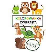 Kolorowanka Zwierzęta dla dzieci w wieku 3–5 lat lew, żółw, delfin , i wiele innych dużych ilustracji zwierząt: Twoje dziecko uwielbia zwierzęta? ... dla chłopców i dziewcząt (Polish Edition)