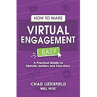 How to Make Virtual Engagement Easy: A Practical Guide for Leaders and Educators How to Make Virtual Engagement Easy: A Practical Guide for Leaders and Educators Paperback Kindle