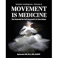 Somatic Intelligence - Volume 8 Movement is Medicine (Black & White): The Potential for Self-Renewal is in Your Bones Somatic Intelligence - Volume 8 Movement is Medicine (Black & White): The Potential for Self-Renewal is in Your Bones Paperback Kindle