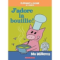 Éléphant Et Rosie: j'Adore La Bouillie! (French Edition) Éléphant Et Rosie: j'Adore La Bouillie! (French Edition) Hardcover
