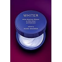 Whiter: Asian American Women on Skin Color and Colorism Whiter: Asian American Women on Skin Color and Colorism Kindle Hardcover Paperback