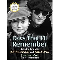 Days That I'll Remember: Spending Time With John Lennon and Yoko Ono Days That I'll Remember: Spending Time With John Lennon and Yoko Ono Audible Audiobook Hardcover Kindle Paperback Audio CD