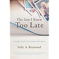 The Son I Knew Too Late: A Guide to Help You Survive and Thrive The Son I Knew Too Late: A Guide to Help You Survive and Thrive Paperback Kindle