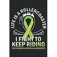 Life Is A Rollercoaster I Fight To Keep Riding | Non Hodgkin Lymphoma Awareness: Notebook 120 pages dotted 6