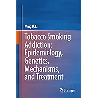 Tobacco Smoking Addiction: Epidemiology, Genetics, Mechanisms, and Treatment Tobacco Smoking Addiction: Epidemiology, Genetics, Mechanisms, and Treatment Kindle Hardcover Paperback