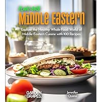 Plant-Based Middle Eastern Cookbook: Wholesome Wonders: Explore the World of Middle Eastern Cuisine with 100 Recipes, Pictures included (Plant-Based Cookbook)