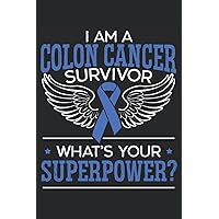 I Am A Colon Cancer Survivor What's Your Superpower? Journal Notebook: Notebook Journal gift for Colon Cancer Patient and Colon Cancer Survivor. ... Journal Notebook 6x9 inches, 120 pages.
