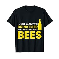FUN BEE TEE. I JUST WANT TO DRINK BEER & HANG WITH MY BEES T-Shirt