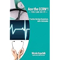 Ace the CCRN: You Can Do It! Practice Review Questions Ace the CCRN: You Can Do It! Practice Review Questions Paperback