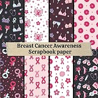 Breast Cancer Awareness Scrapbook paper: 12 Double Sided Craft Paper For Card Making, Origami & DIY Projects, Junk Journal | Decorative Scrapbooking Paper | 8.5