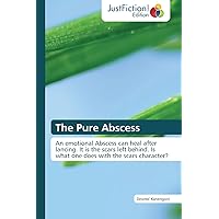 The Pure Abscess: An emotional Abscess can heal after lancing. It is the scars left behind. Is what one does with the scars character? The Pure Abscess: An emotional Abscess can heal after lancing. It is the scars left behind. Is what one does with the scars character? Paperback Kindle