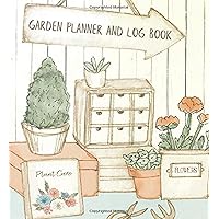 Garden Planner And Log Book: Gardening Organizer & Journal Notebook - Unique Gardener Planting Gifts