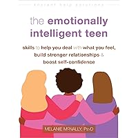 The Emotionally Intelligent Teen: Skills to Help You Deal with What You Feel, Build Stronger Relationships, and Boost Self-Confidence (The Instant Help Solutions Series) The Emotionally Intelligent Teen: Skills to Help You Deal with What You Feel, Build Stronger Relationships, and Boost Self-Confidence (The Instant Help Solutions Series) Paperback Audible Audiobook Kindle Audio CD