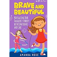 Brave and Beautiful: Navigating Your Daughter's Puberty with Confidence and Care: A Comprehensive Guide for Mothers of Girls Aged 8-14, Promoting Body Positivity and Empowerment Brave and Beautiful: Navigating Your Daughter's Puberty with Confidence and Care: A Comprehensive Guide for Mothers of Girls Aged 8-14, Promoting Body Positivity and Empowerment Paperback Kindle