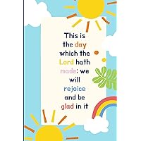 This Is The Day Which The Lord Hath Made: Psalm 118:24 Lined Notebook Makes A Great Gift For Any Christian Friend Or Family Member