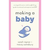 Making a Baby: A clear and comforting guide to natural conception and IVF (Making Friends - a series of warm, supportive guides to help you through life’s biggest challenges.) Making a Baby: A clear and comforting guide to natural conception and IVF (Making Friends - a series of warm, supportive guides to help you through life’s biggest challenges.) Kindle Paperback