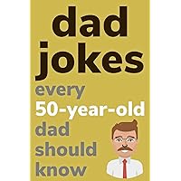 Dad Jokes Every 50 Year Old Dad Should Know: Plus Bonus Try Not To Laugh Game