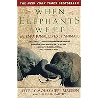 When Elephants Weep: The Emotional Lives of Animals When Elephants Weep: The Emotional Lives of Animals Paperback Kindle Audible Audiobook Hardcover