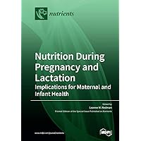 Nutrition During Pregnancy and Lactation: Implications for Maternal and Infant Health