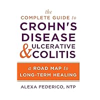 The Complete Guide to Crohn's Disease & Ulcerative Colitis: A Road Map to Long-Term Healing The Complete Guide to Crohn's Disease & Ulcerative Colitis: A Road Map to Long-Term Healing Paperback Kindle