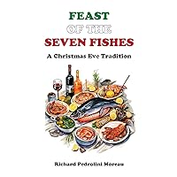 Feast of the Seven Fishes: A Christmas Eve Tradition Feast of the Seven Fishes: A Christmas Eve Tradition Hardcover Paperback
