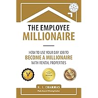 The Employee Millionaire: How to Use Your Day Job to Become a Millionaire with Rental Properties The Employee Millionaire: How to Use Your Day Job to Become a Millionaire with Rental Properties Paperback Kindle Hardcover
