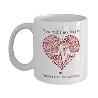 You Make My Heart Have Premature Ventricular Contractions Novelty 11/15oz White Ceramic Mug