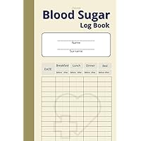 Blood Sugar log book: A Diabetes Essential. Diabetes daily glucose monitoring log, four times before and after (breakfast, lunch, dinner, bedtime).