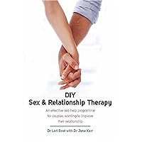 DIY Sex & Relationship Therapy: An Effective Self-Help Programme for Couples Wanting to Improve their Relationship DIY Sex & Relationship Therapy: An Effective Self-Help Programme for Couples Wanting to Improve their Relationship Paperback Kindle