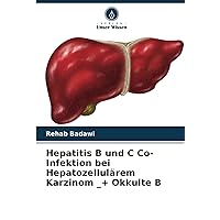 Hepatitis B und C Co-Infektion bei Hepatozellulärem Karzinom _+ Okkulte B (German Edition)