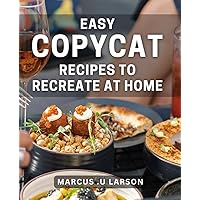 Easy Copycat Recipes To Recreate At Home: Whip Up Delicious and Simple Dishes with These Meals Gifted to Food Lovers.