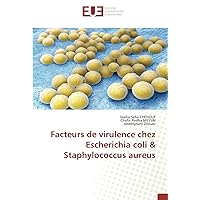 Facteurs de virulence chez Escherichia coli & Staphylococcus aureus (French Edition)