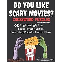 DO YOU LIKE SCARY MOVIES? Crossword Puzzles, 60 Frighteningly Fun Large-Print Puzzles Featuring Popular Horror Films: Over 1400 Creepy Clues/Questions ... Scary Movies! From Every Decade and Genre! DO YOU LIKE SCARY MOVIES? Crossword Puzzles, 60 Frighteningly Fun Large-Print Puzzles Featuring Popular Horror Films: Over 1400 Creepy Clues/Questions ... Scary Movies! From Every Decade and Genre! Paperback