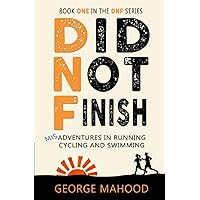 Did Not Finish: Misadventures in Running, Cycling and Swimming (DNF Series) Did Not Finish: Misadventures in Running, Cycling and Swimming (DNF Series) Paperback Kindle Audible Audiobook