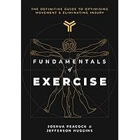 Fundamentals of Exercise: The Definitive Guide to Optimizing Movement, Eliminating Injuries, and Developing Strength and Fitness Fundamentals of Exercise: The Definitive Guide to Optimizing Movement, Eliminating Injuries, and Developing Strength and Fitness Paperback Kindle Edition Hardcover