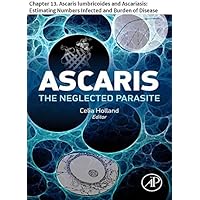 Ascaris: The Neglected Parasite: Chapter 13. Ascaris lumbricoides and Ascariasis: Estimating Numbers Infected and Burden of Disease