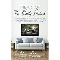 The Art of the Family Portrait: How to Enjoy Art in Your Home That Happens to be Your Family