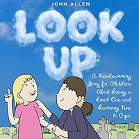 Look Up: A Heartwarming Story for Children About Losing a Loved One and Learning How to Cope Look Up: A Heartwarming Story for Children About Losing a Loved One and Learning How to Cope Paperback