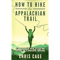 How to Hike the Appalachian Trail: A Comprehensive Guide to Plan and Prepare for a Successful Thru-Hike How to Hike the Appalachian Trail: A Comprehensive Guide to Plan and Prepare for a Successful Thru-Hike Paperback Audible Audiobook Kindle