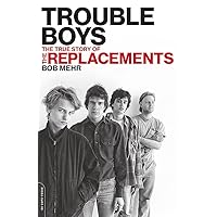 Trouble Boys: The True Story of the Replacements Trouble Boys: The True Story of the Replacements Paperback Audible Audiobook Kindle Hardcover Audio CD