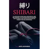 Shibari: La guía paso a paso para aprender el arte del kinbaku y el encadenamiento japonés con cuerdas. Con explicaciones de los nudos y más de 50 posturas (Spanish Edition) Shibari: La guía paso a paso para aprender el arte del kinbaku y el encadenamiento japonés con cuerdas. Con explicaciones de los nudos y más de 50 posturas (Spanish Edition) Paperback Kindle Hardcover