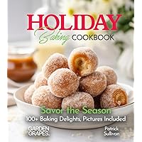Holiday Baking Cookbook: Savor the Season - 100+ Baking Delights, Pictures Included (Baking Collection)
