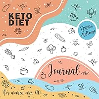 Keto Diet Journal for Women Over 40: 12 Month Challenge, Daily Meals & Weight Loss Tracker Keto Diet Journal for Women Over 40: 12 Month Challenge, Daily Meals & Weight Loss Tracker Paperback